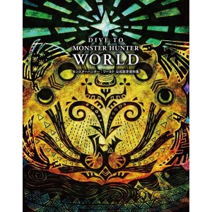 DIVE TO MONSTER HUNTER: WORLD - Monster Hunter: World Official Setting Materials Collection - Edição Japonesa